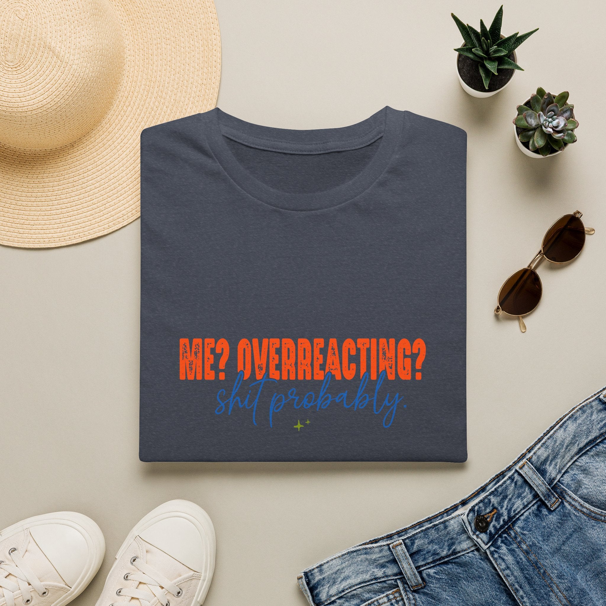Me Overreacting Shit Probably T-Shirt — Funny Sarcastic Gift for Her Humor Graphic Tee