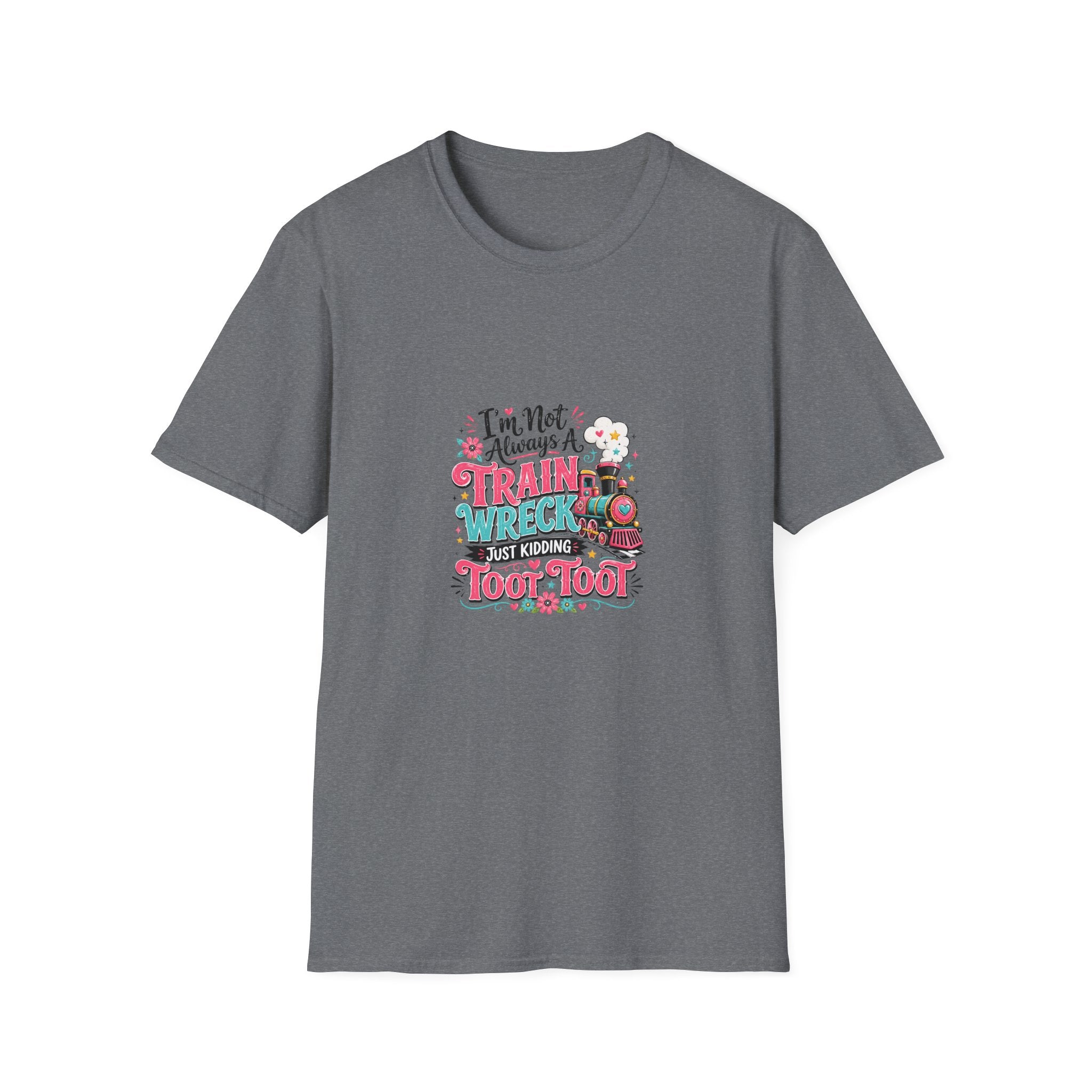 I'm Not Always a Trainwreck Toot Toot T-Shirt — Funny Sarcastic Gift for Her