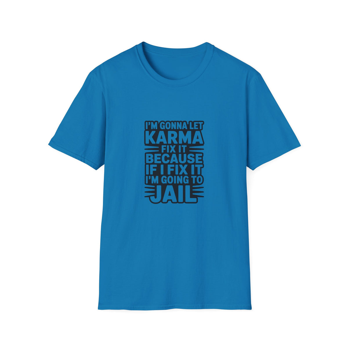 I'm Gonna Let Karma Fix It T-Shirt Funny Sarcastic Graphic Tee