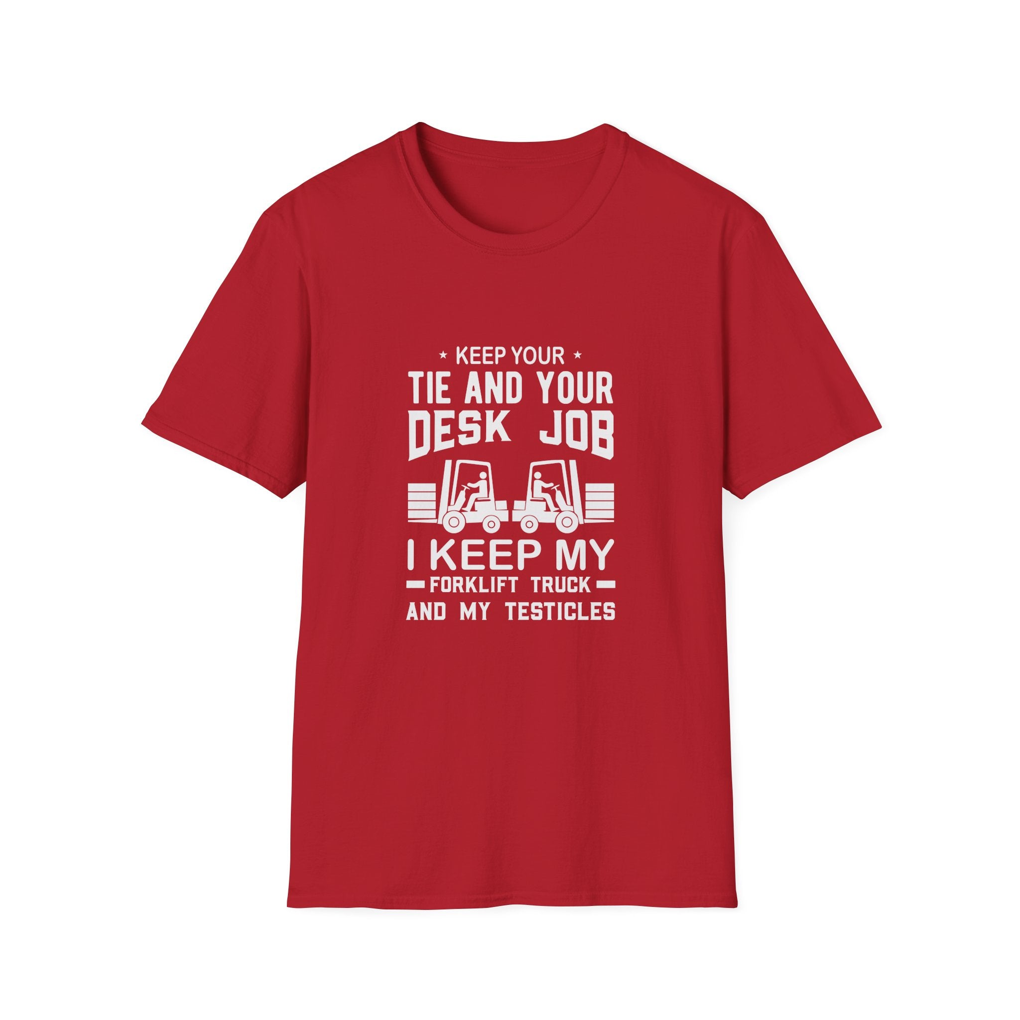 Keep Your Tie and Your Desk Job — Funny Forklift Truck T-Shirt