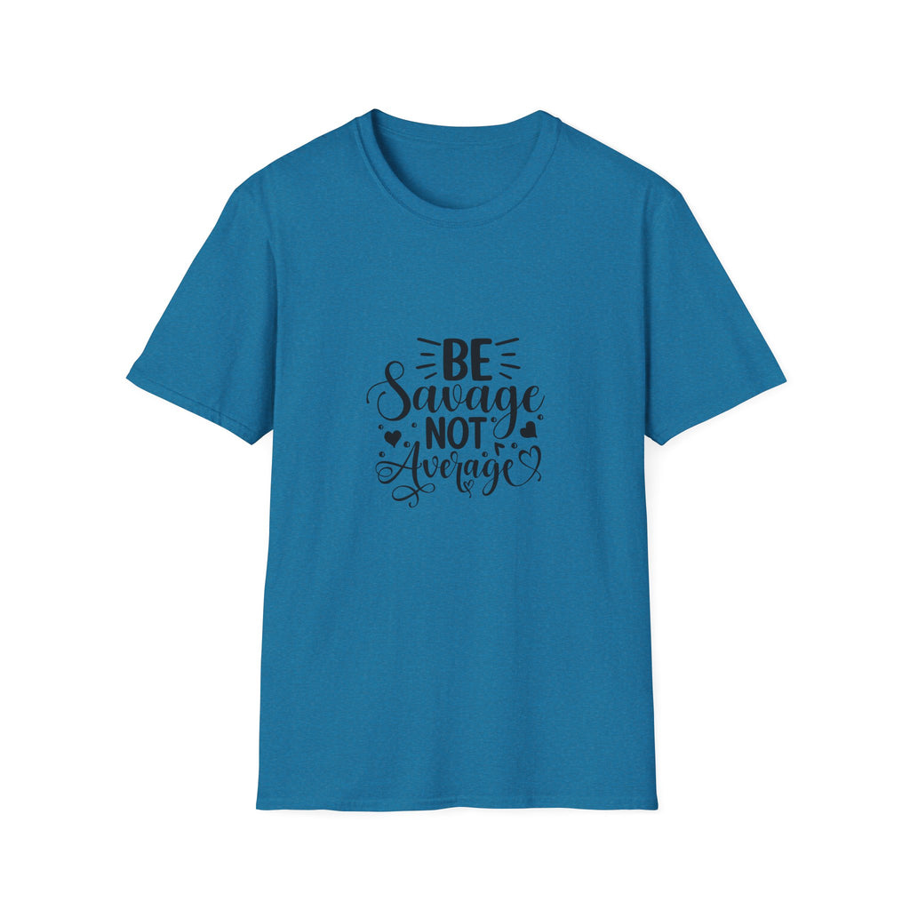 Be Savage Not Average T-Shirt Motivational Graphic Tee for Confident Women & Teens