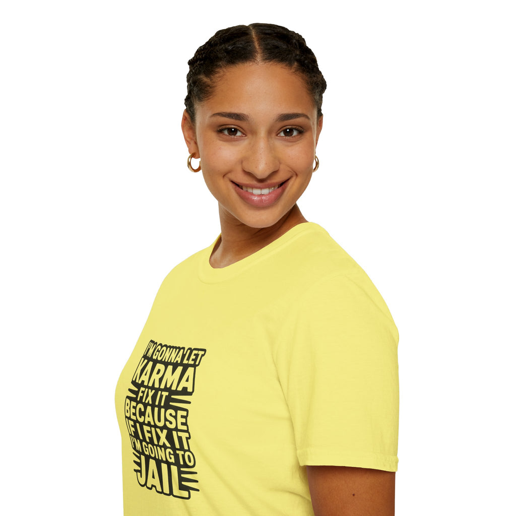 I'm Gonna Let Karma Fix It T-Shirt Funny Sarcastic Graphic Tee