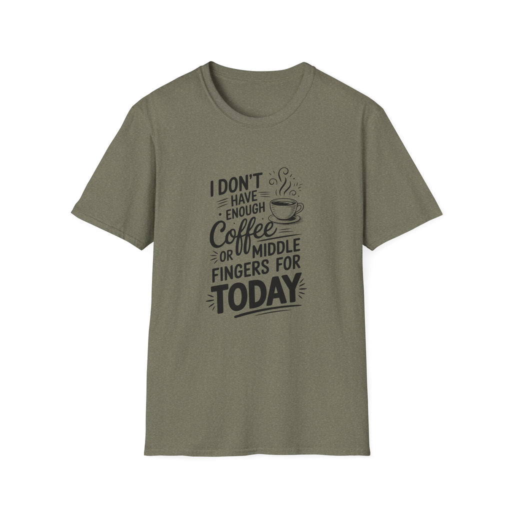 I Don't Have Enough Coffee or Middle Fingers for Today T-Shirt — Funny Sarcastic Gift