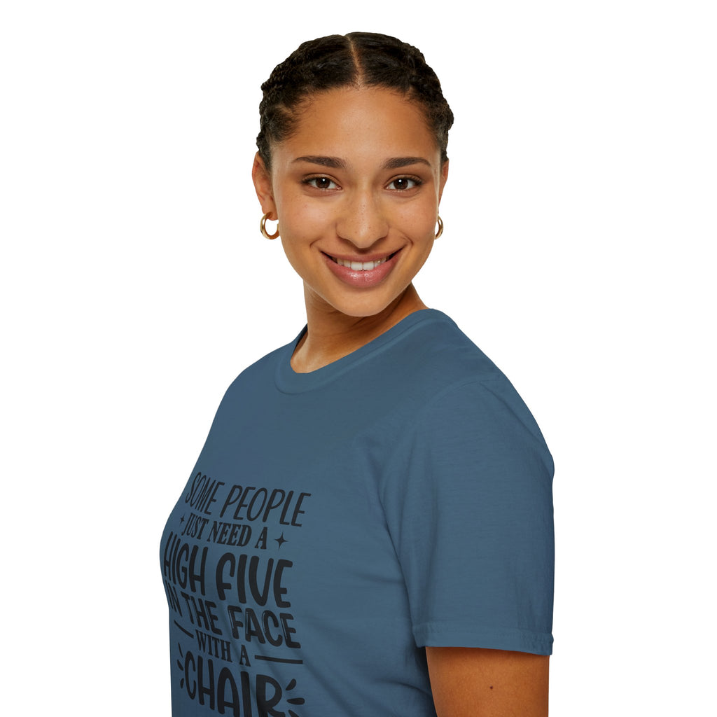 Some People Just Need a High Five in the Face with a Chair T-Shirt — Funny Sarcastic Graphic Tee