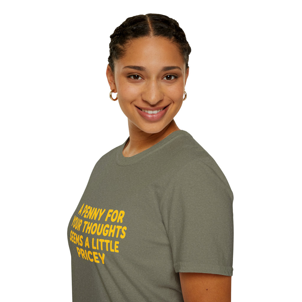 A Penny For Your Thoughts Seems a Little Pricey T-Shirt — Funny Sarcastic Gift for Her
