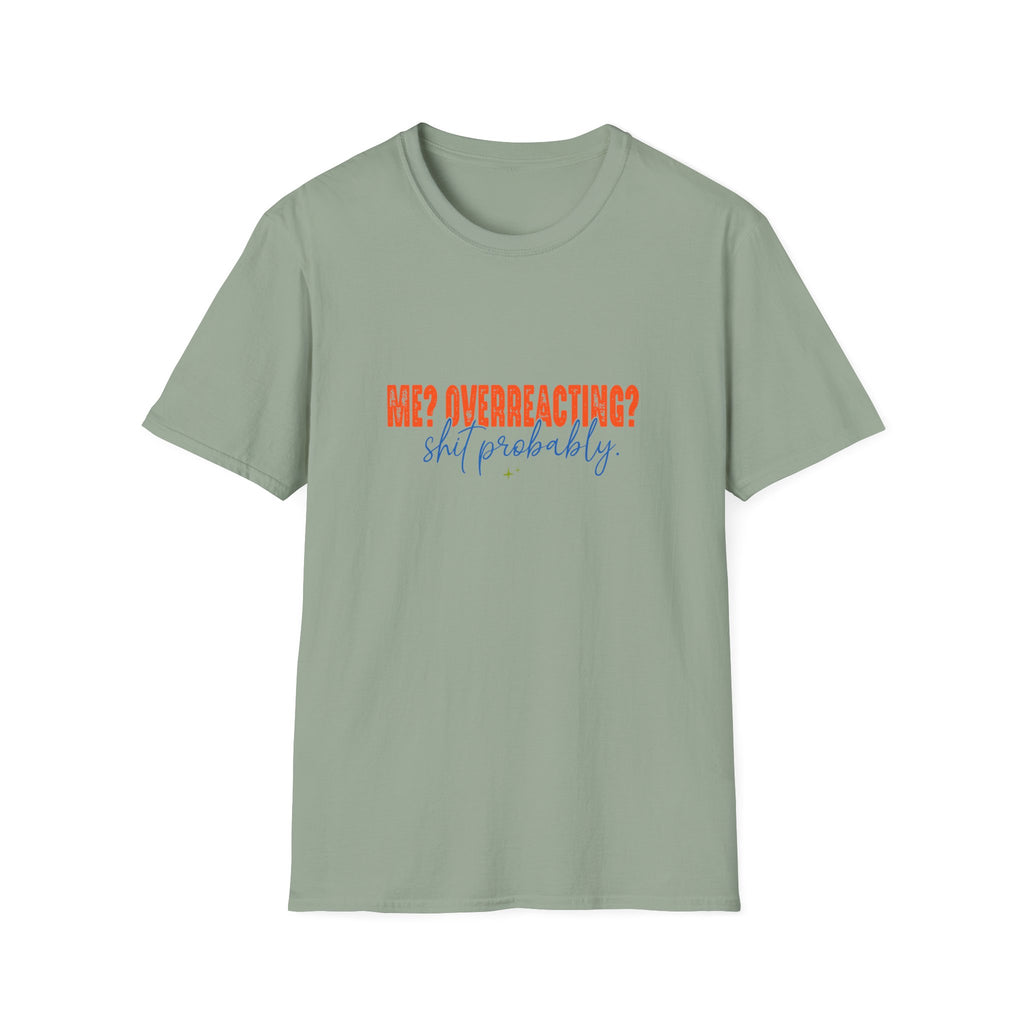 Me Overreacting Shit Probably T-Shirt — Funny Sarcastic Gift for Her Humor Graphic Tee