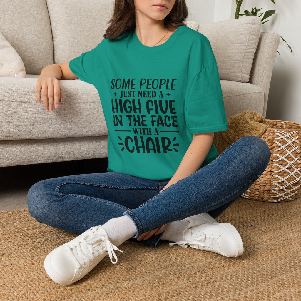 Some People Just Need a High Five in the Face with a Chair T-Shirt — Funny Sarcastic Graphic Tee