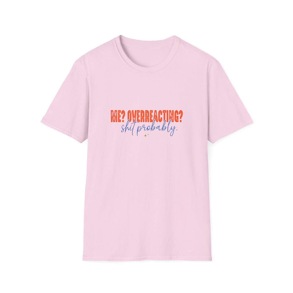 Me Overreacting Shit Probably T-Shirt — Funny Sarcastic Gift for Her Humor Graphic Tee
