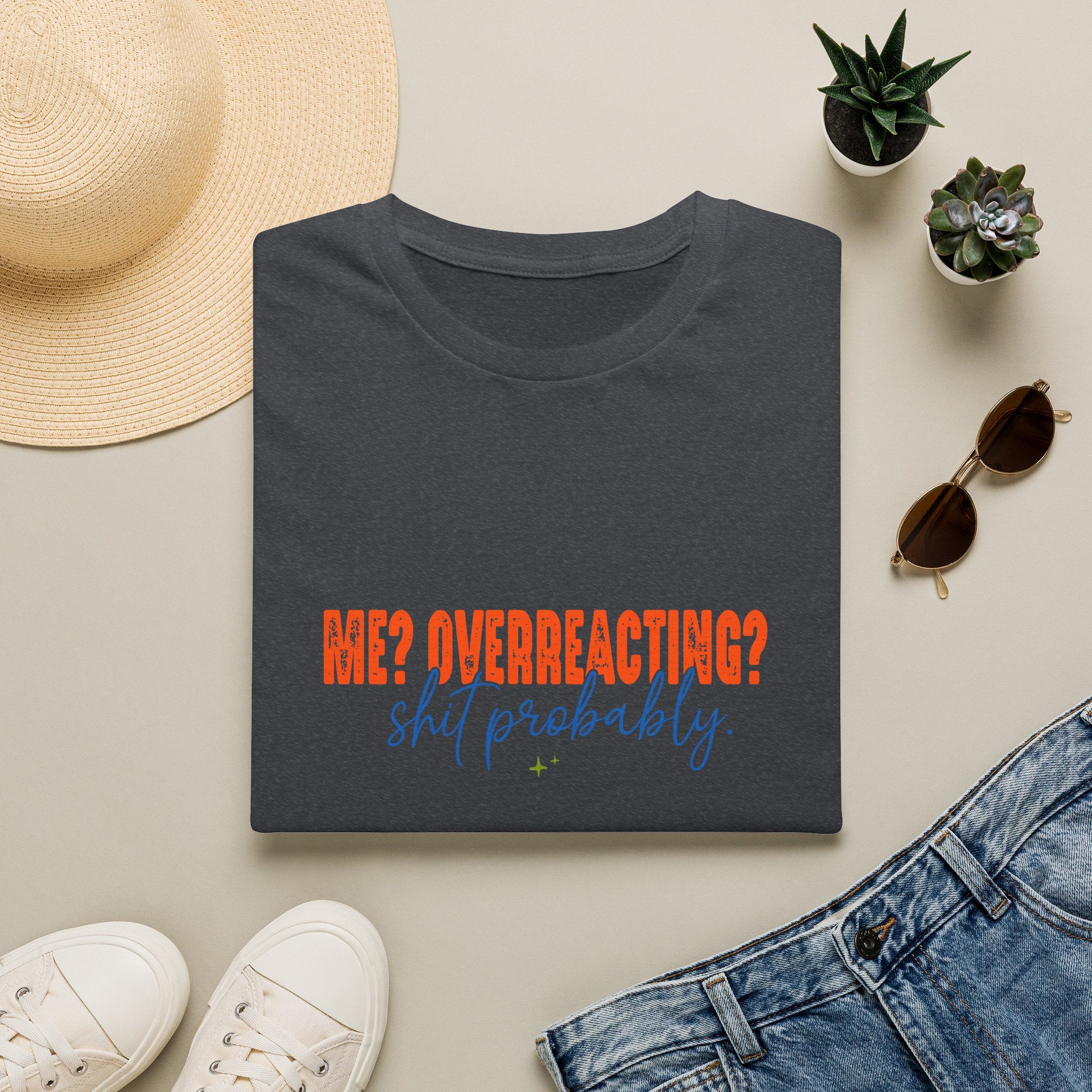 Me Overreacting Shit Probably T-Shirt — Funny Sarcastic Gift for Her Humor Graphic Tee