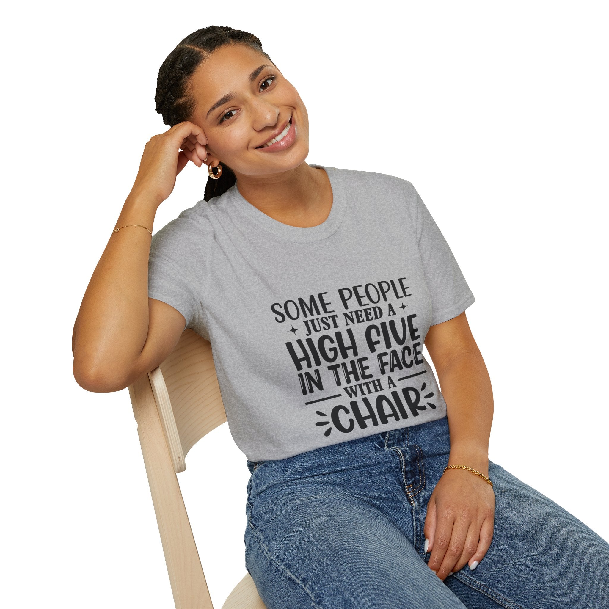 Some People Just Need a High Five in the Face with a Chair T-Shirt — Funny Sarcastic Graphic Tee