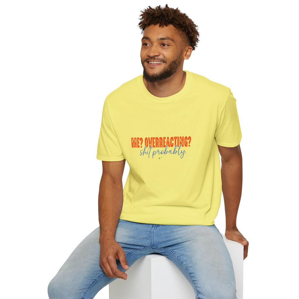 Me Overreacting Shit Probably T-Shirt — Funny Sarcastic Gift for Her Humor Graphic Tee