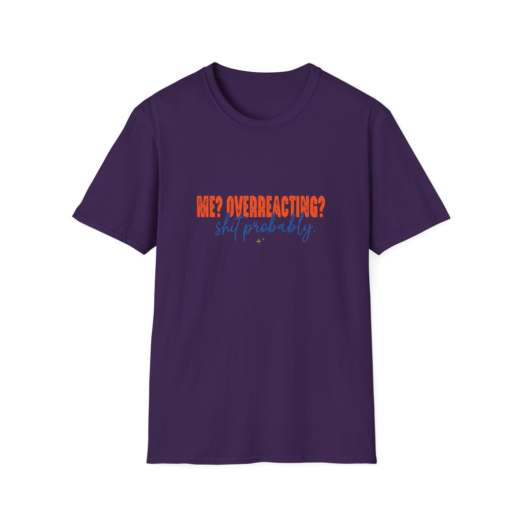 Me Overreacting Shit Probably T-Shirt — Funny Sarcastic Gift for Her Humor Graphic Tee