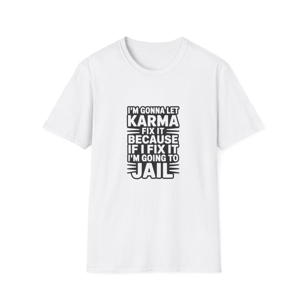 I'm Gonna Let Karma Fix It T-Shirt Funny Sarcastic Graphic Tee