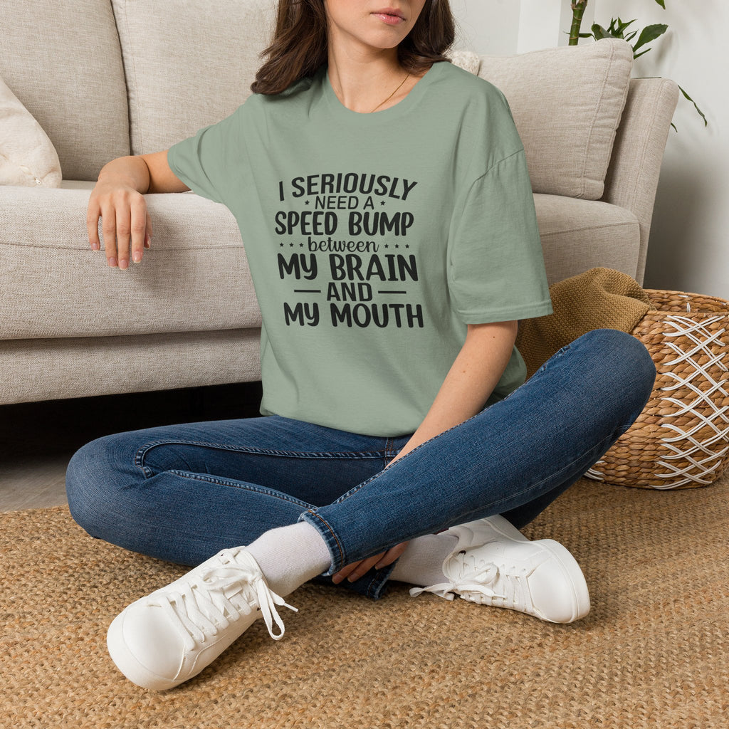 I Seriously Need a Speed Bump Between My Brain and My Mouth T-Shirt — Funny Sarcastic Gift for Her Graphic Tee