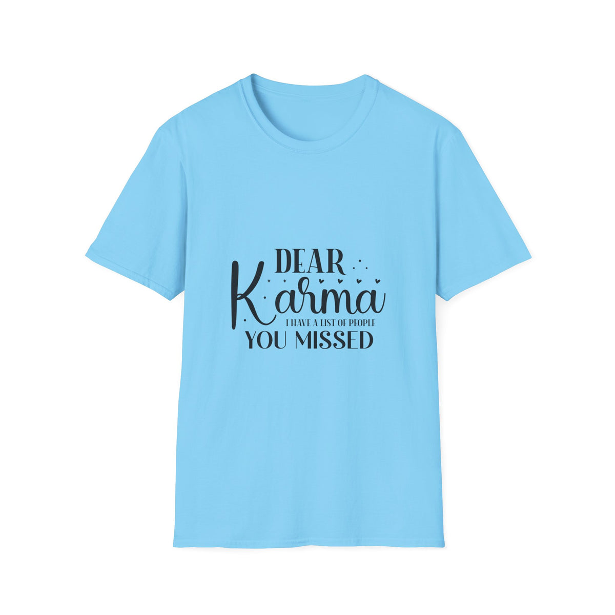 Dear Karma T-Shirt Funny Sarcastic Tee