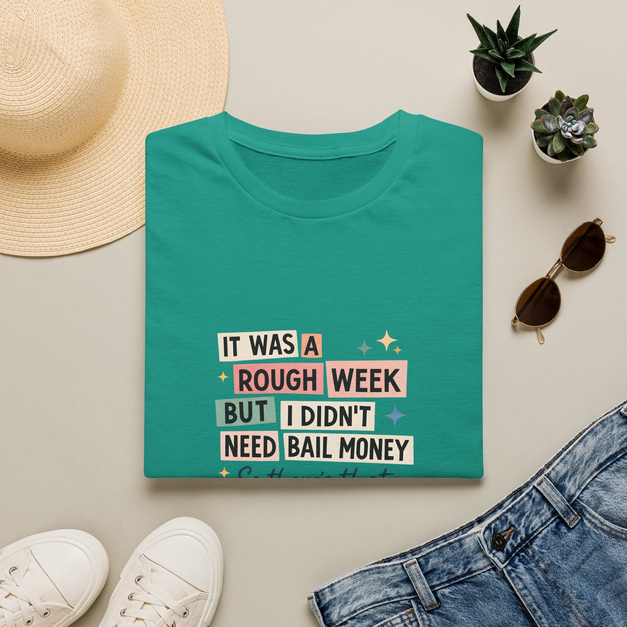 It Was a Rough Week But I Didn't Need Bail Money T-Shirt — Funny Sarcastic Gift for Her