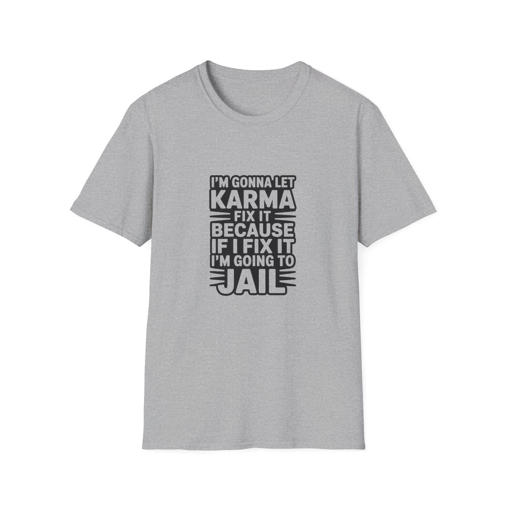 I'm Gonna Let Karma Fix It T-Shirt Funny Sarcastic Graphic Tee