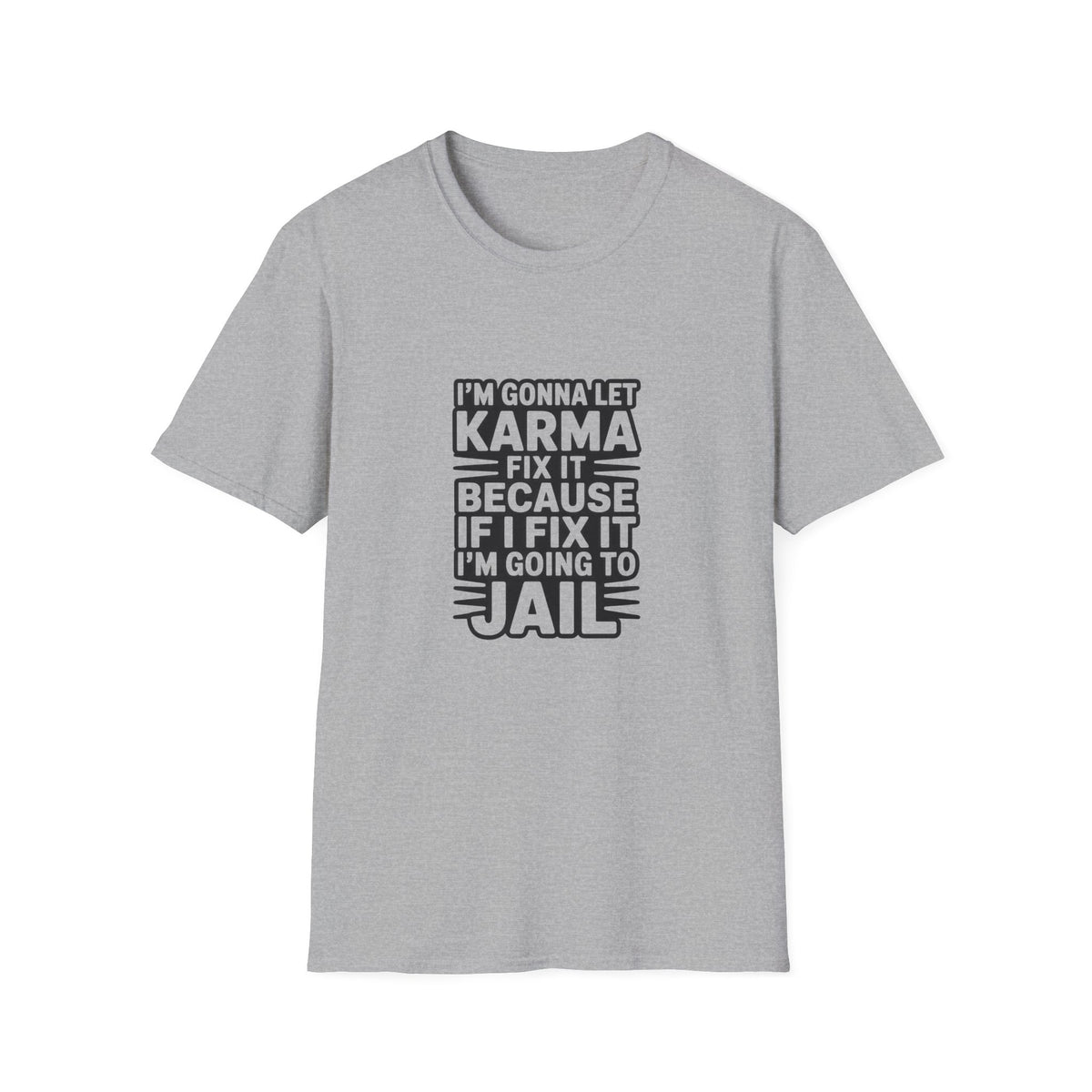 I'm Gonna Let Karma Fix It T-Shirt Funny Sarcastic Graphic Tee