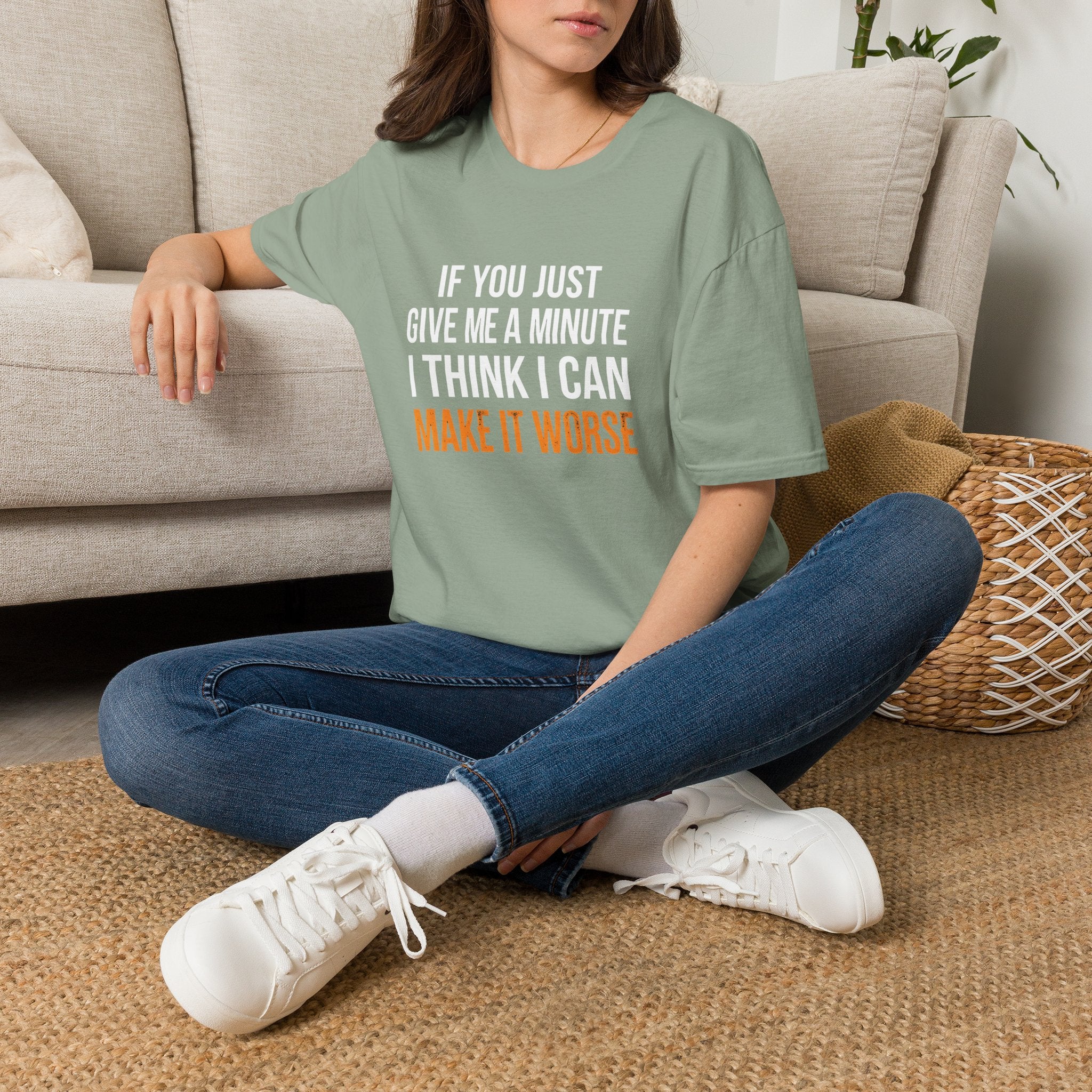 If You Give Me A Minute I Can Make It Worse T-Shirt — Funny Sarcastic Gift for Her