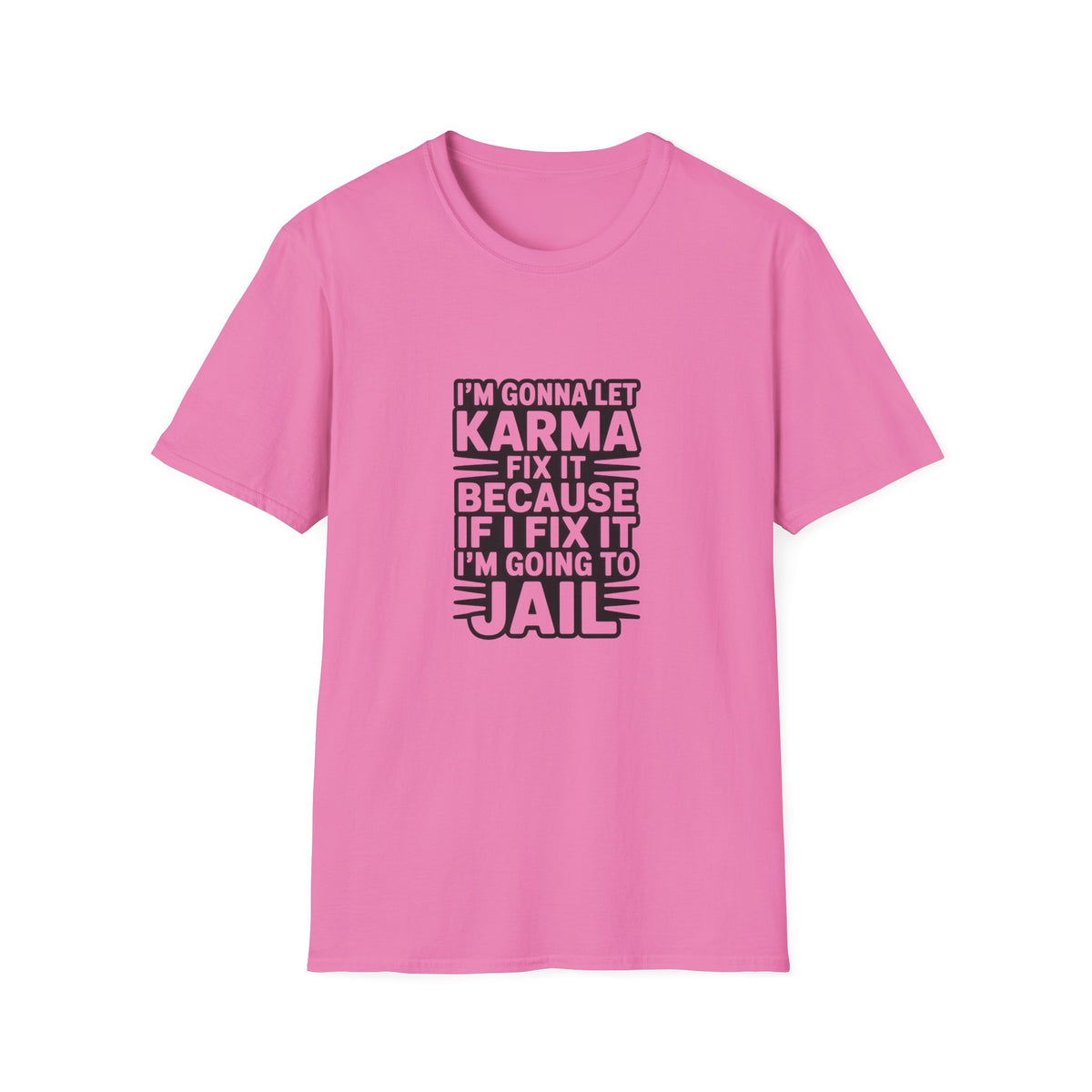 I'm Gonna Let Karma Fix It T-Shirt Funny Sarcastic Graphic Tee