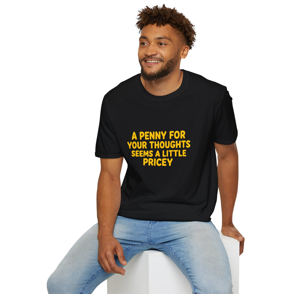 A Penny For Your Thoughts Seems a Little Pricey T-Shirt — Funny Sarcastic Gift for Her