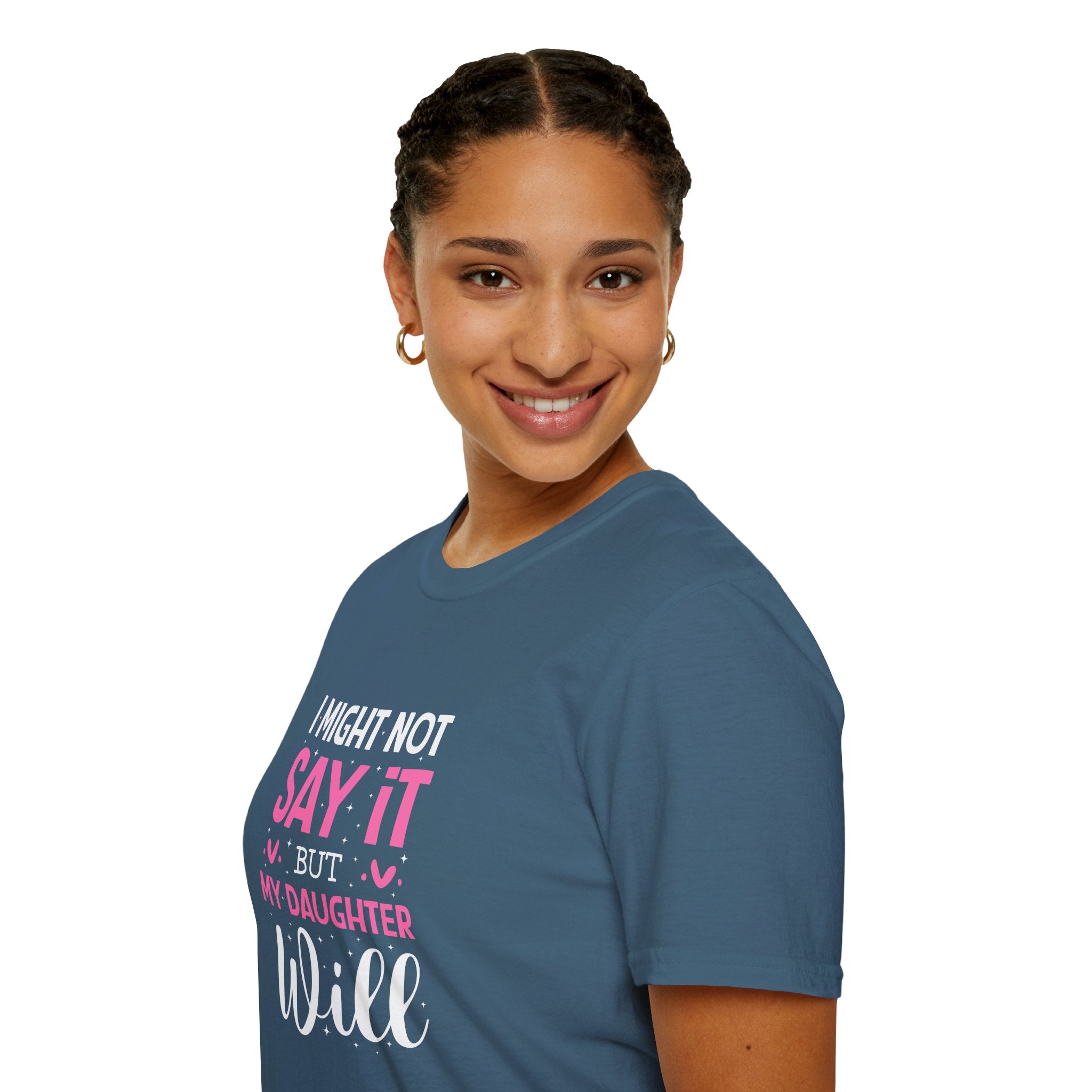 I Might Not Say It But My Daughter Will T-Shirt — Funny Mom Gift Sarcastic Graphic Tee