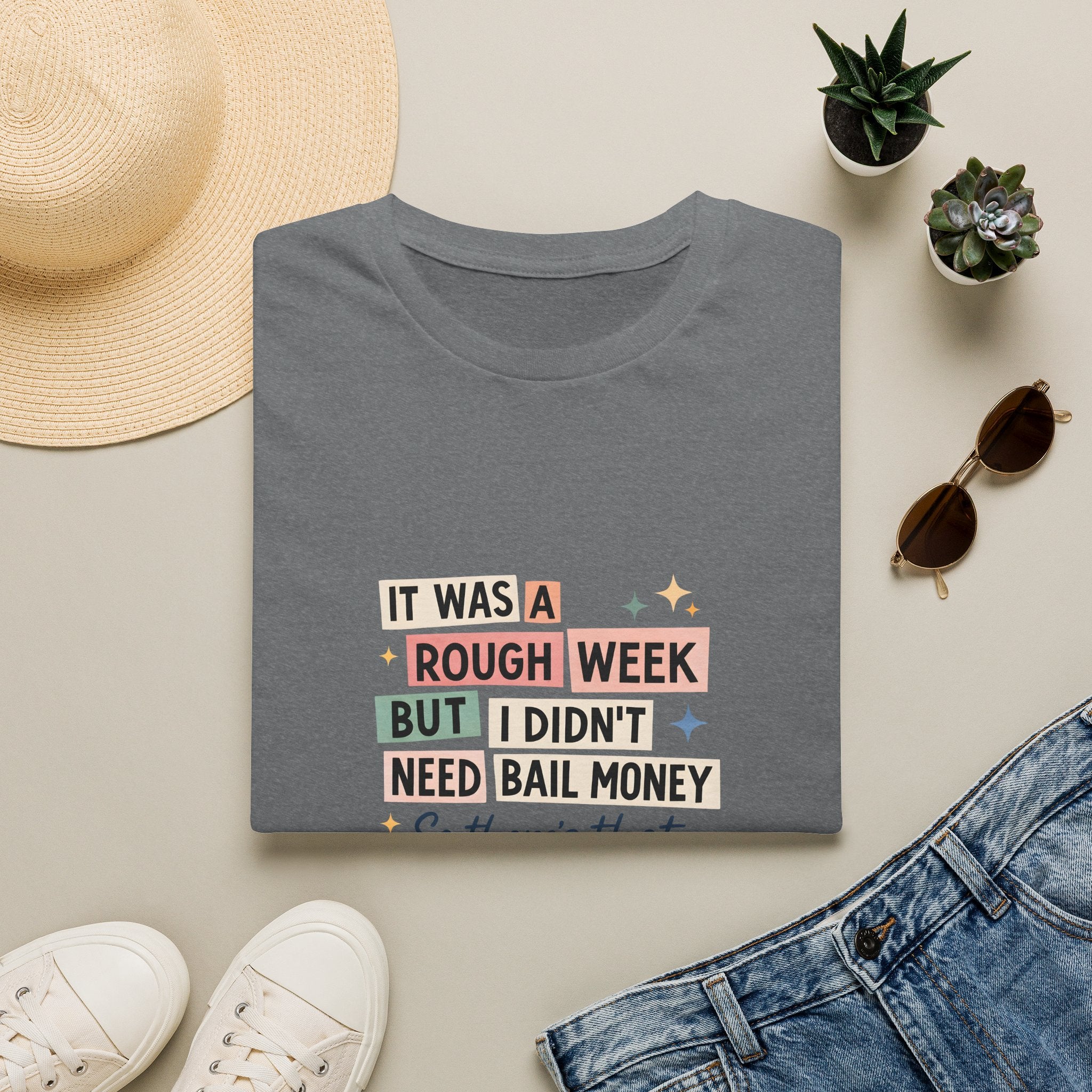 It Was a Rough Week But I Didn't Need Bail Money T-Shirt — Funny Sarcastic Gift for Her