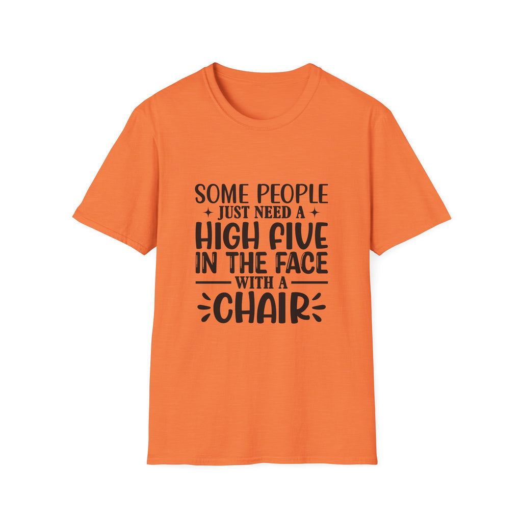 Some People Just Need a High Five in the Face with a Chair T-Shirt — Funny Sarcastic Graphic Tee