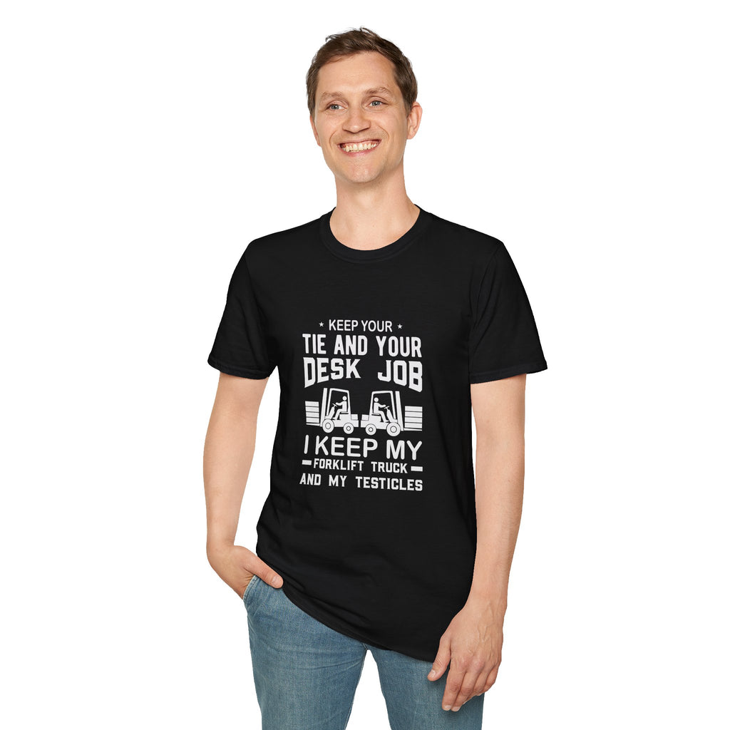 Keep Your Tie and Your Desk Job — Funny Forklift Truck T-Shirt
