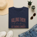 Killing Them With Kindness T-Shirt — Funny Motivational Gift for Women Vintage Tee