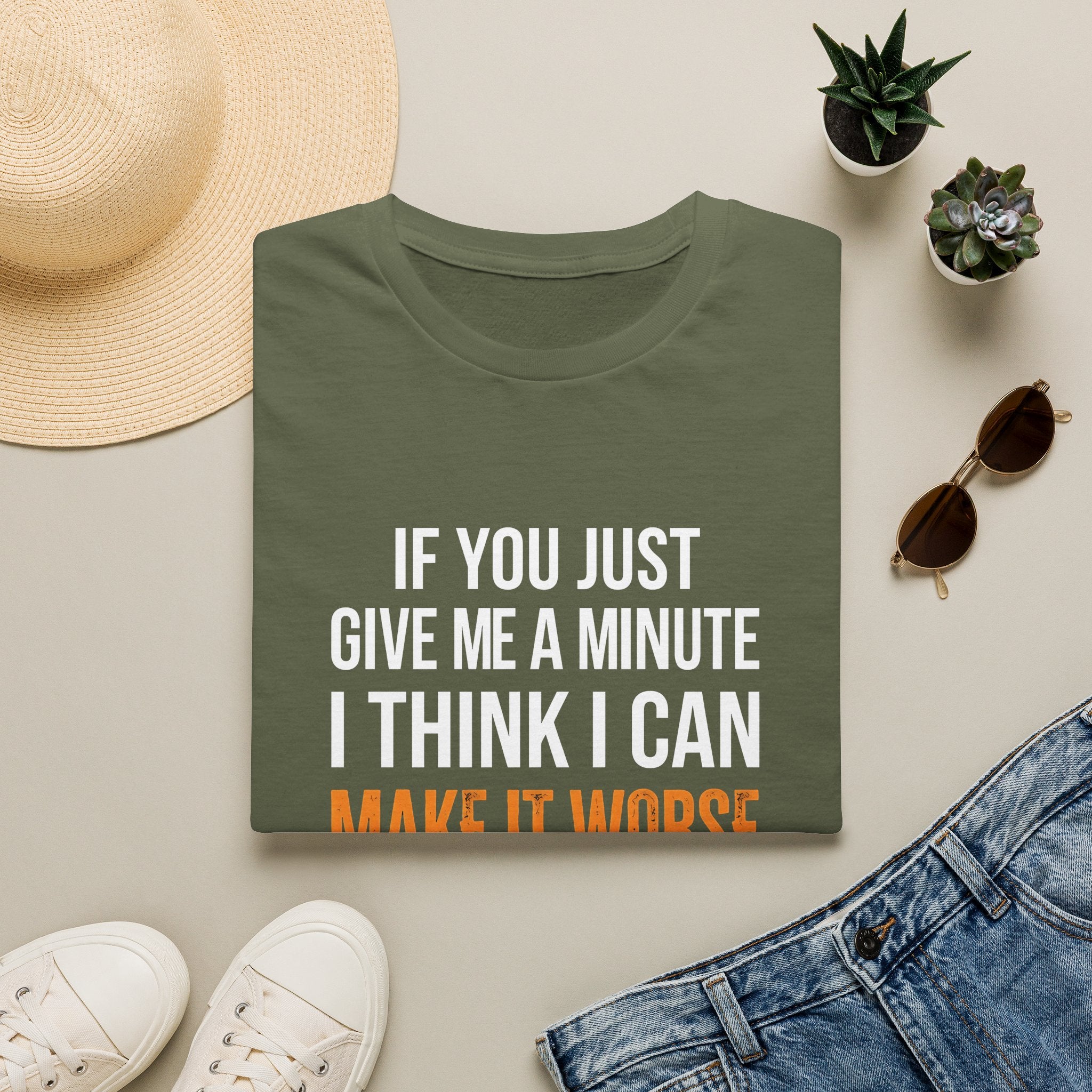 If You Give Me A Minute I Can Make It Worse T-Shirt — Funny Sarcastic Gift for Her