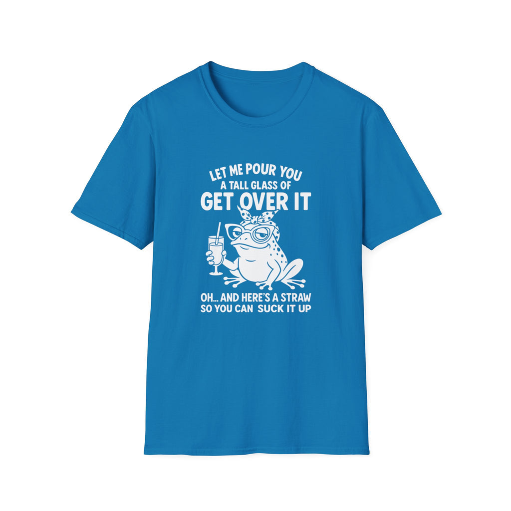 Let Me Pour You a Tall Glass of Get Over It Frog T-Shirt — Funny Sarcastic Gift for Her