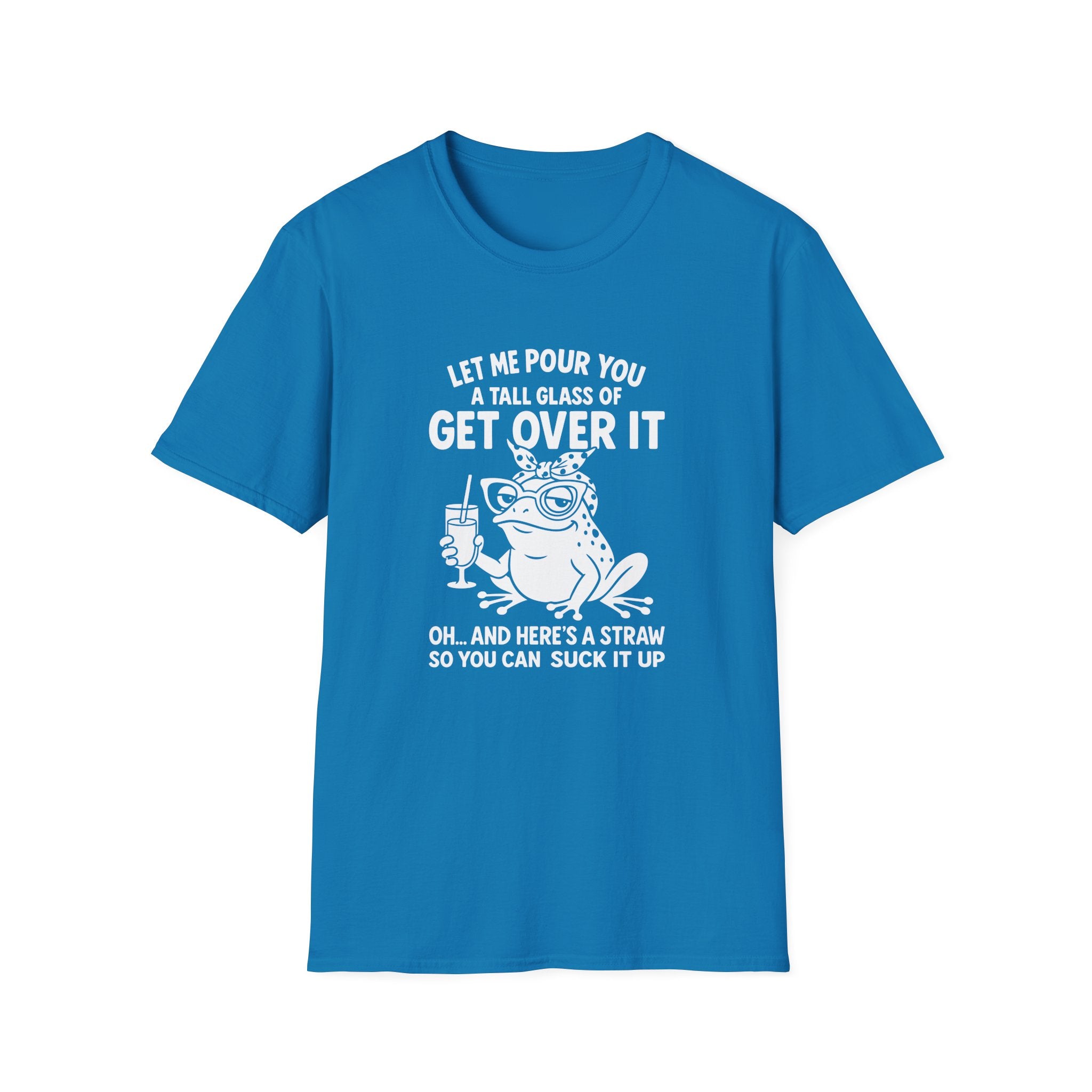 Let Me Pour You a Tall Glass of Get Over It Frog T-Shirt — Funny Sarcastic Gift for Her