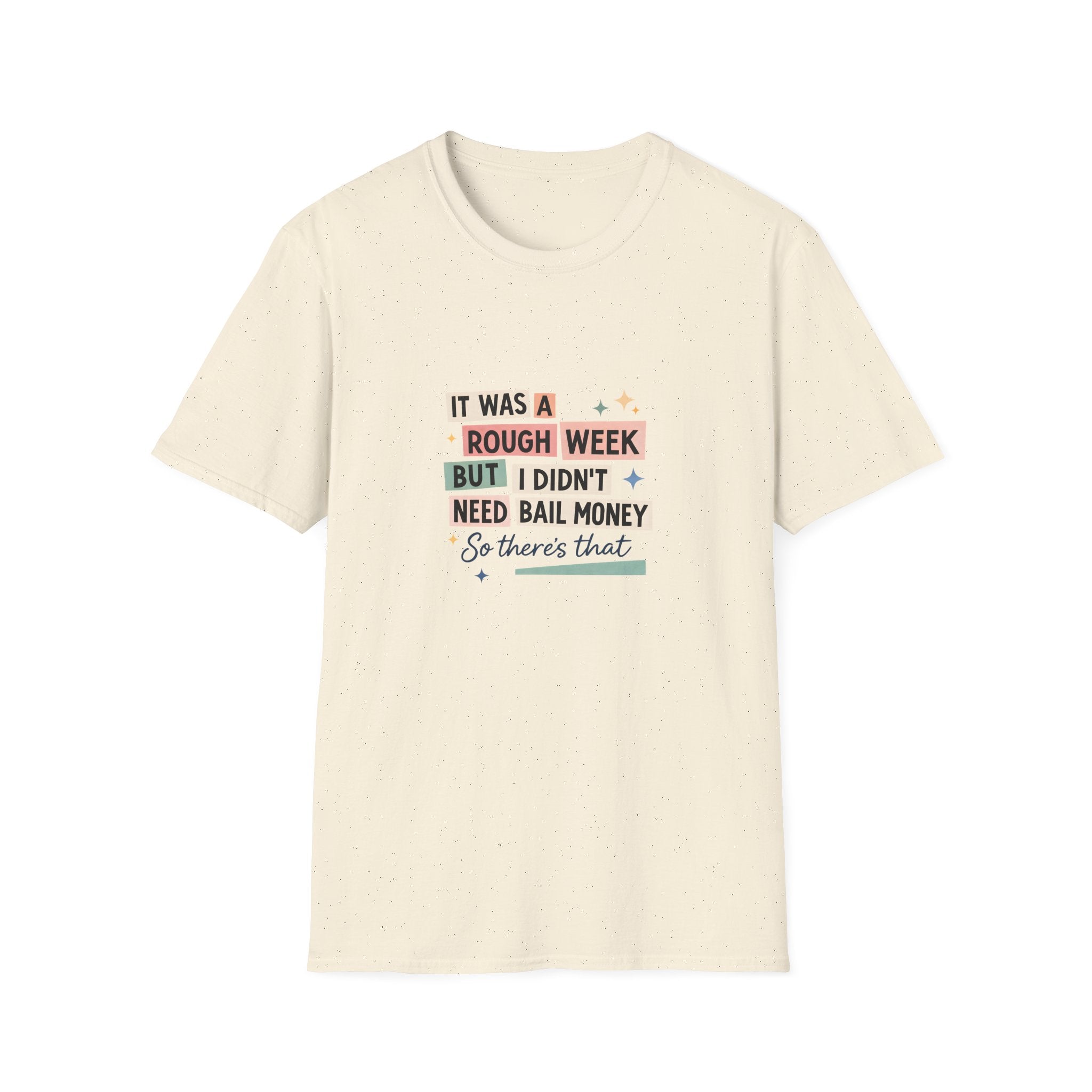 It Was a Rough Week But I Didn't Need Bail Money T-Shirt — Funny Sarcastic Gift for Her