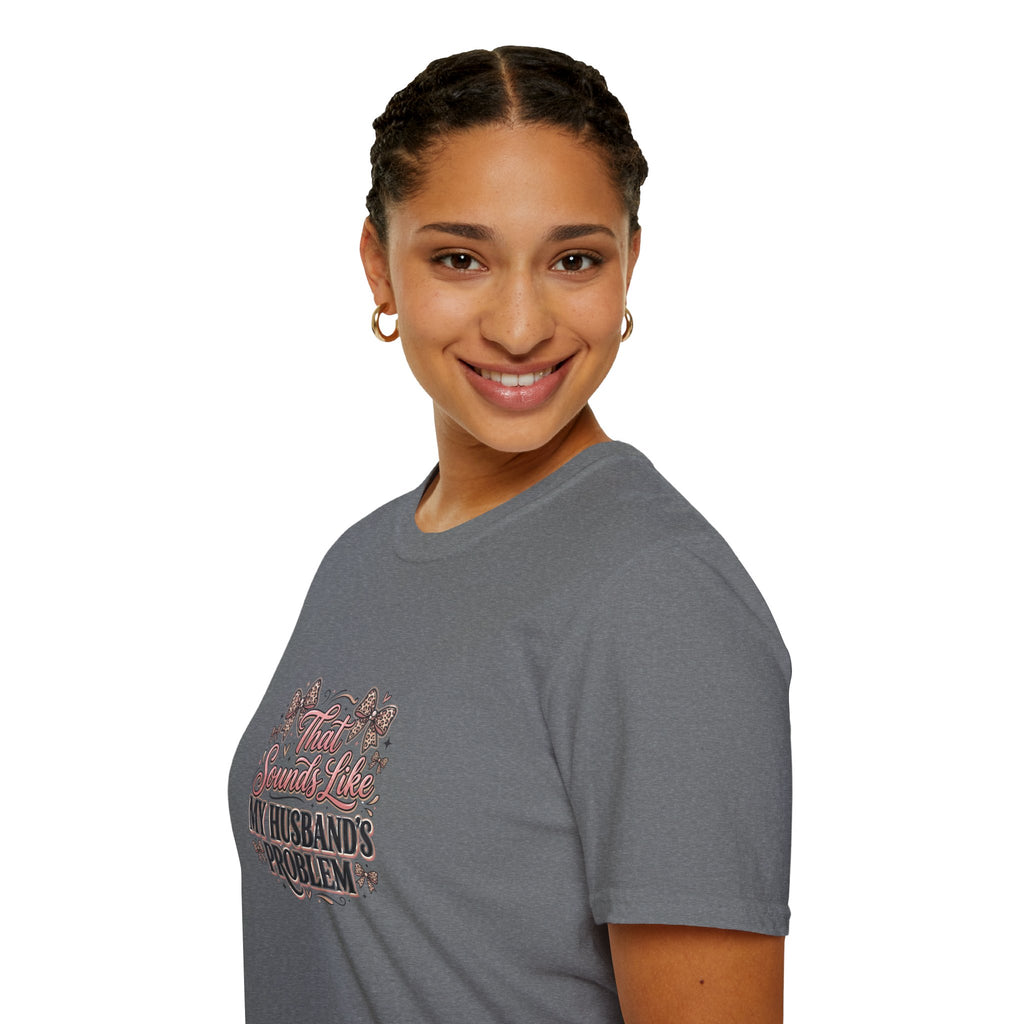 That Sounds Like My Husband's Problem T-Shirt — Funny Wife Gift Sarcastic Women's Tee