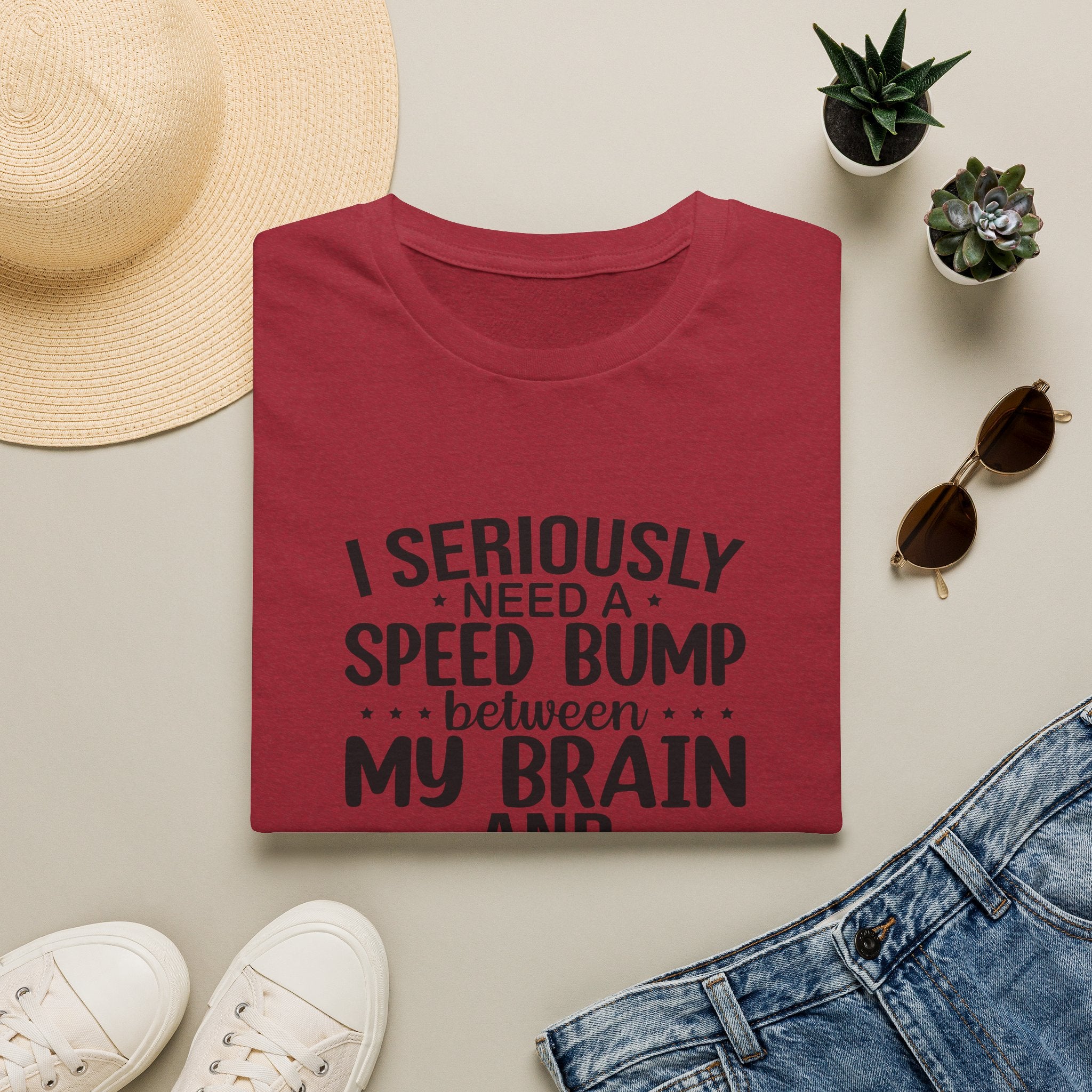 I Seriously Need a Speed Bump Between My Brain and My Mouth T-Shirt — Funny Sarcastic Gift for Her Graphic Tee
