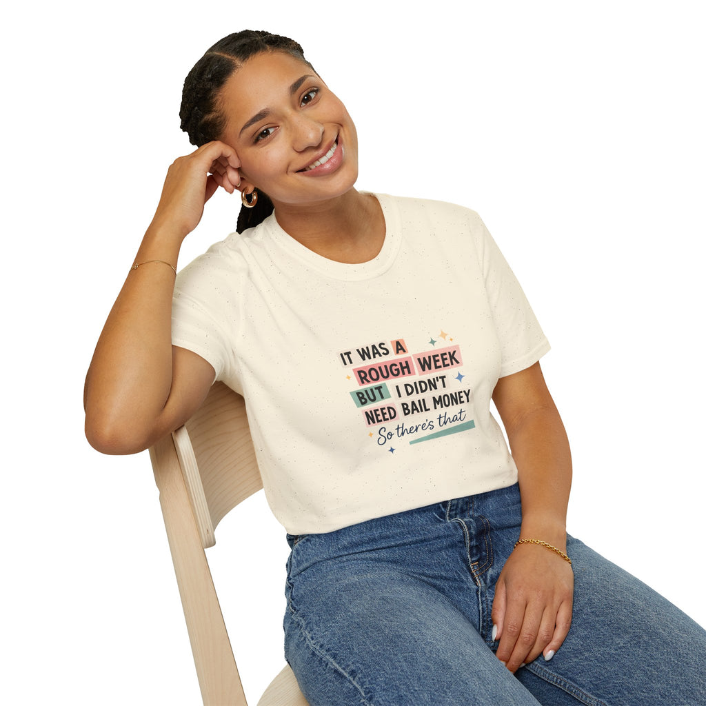 It Was a Rough Week But I Didn't Need Bail Money T-Shirt — Funny Sarcastic Gift for Her