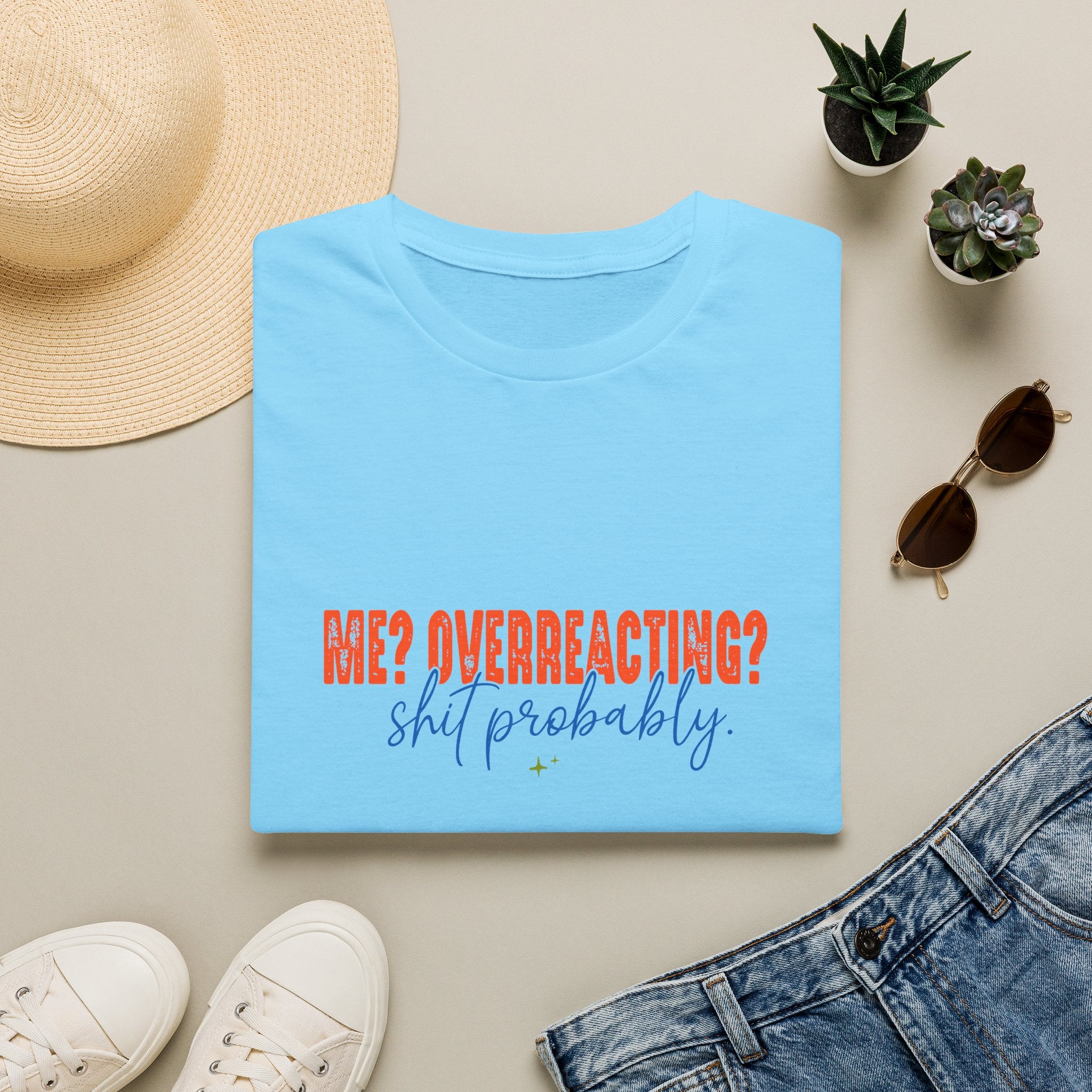 Me Overreacting Shit Probably T-Shirt — Funny Sarcastic Gift for Her Humor Graphic Tee