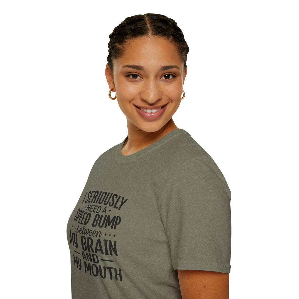 I Seriously Need a Speed Bump Between My Brain and My Mouth T-Shirt — Funny Sarcastic Gift for Her Graphic Tee