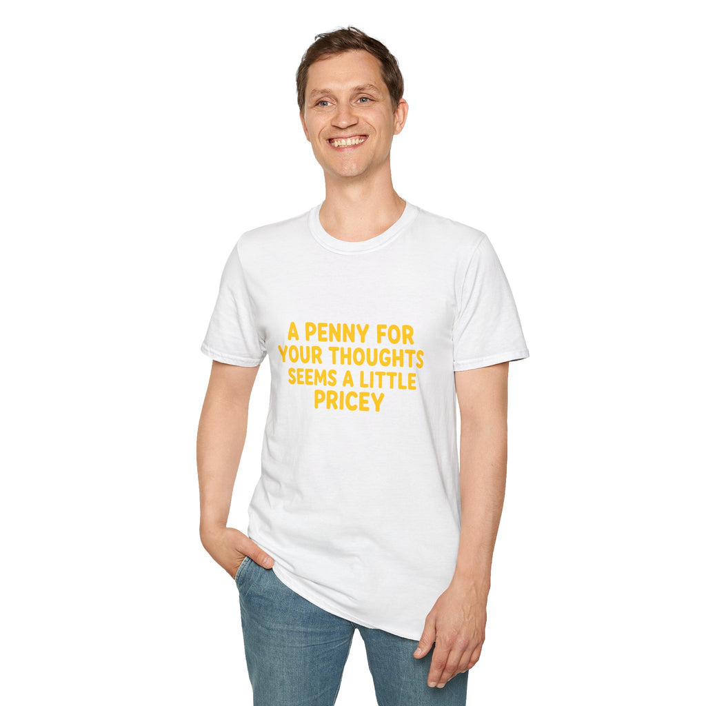 A Penny For Your Thoughts Seems a Little Pricey T-Shirt — Funny Sarcastic Gift for Her