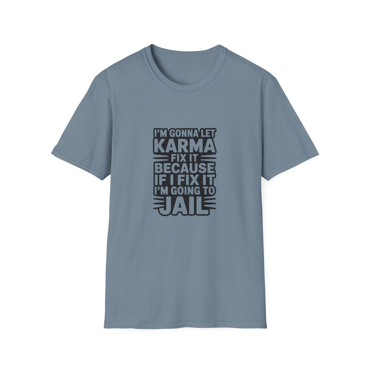 I'm Gonna Let Karma Fix It T-Shirt Funny Sarcastic Graphic Tee