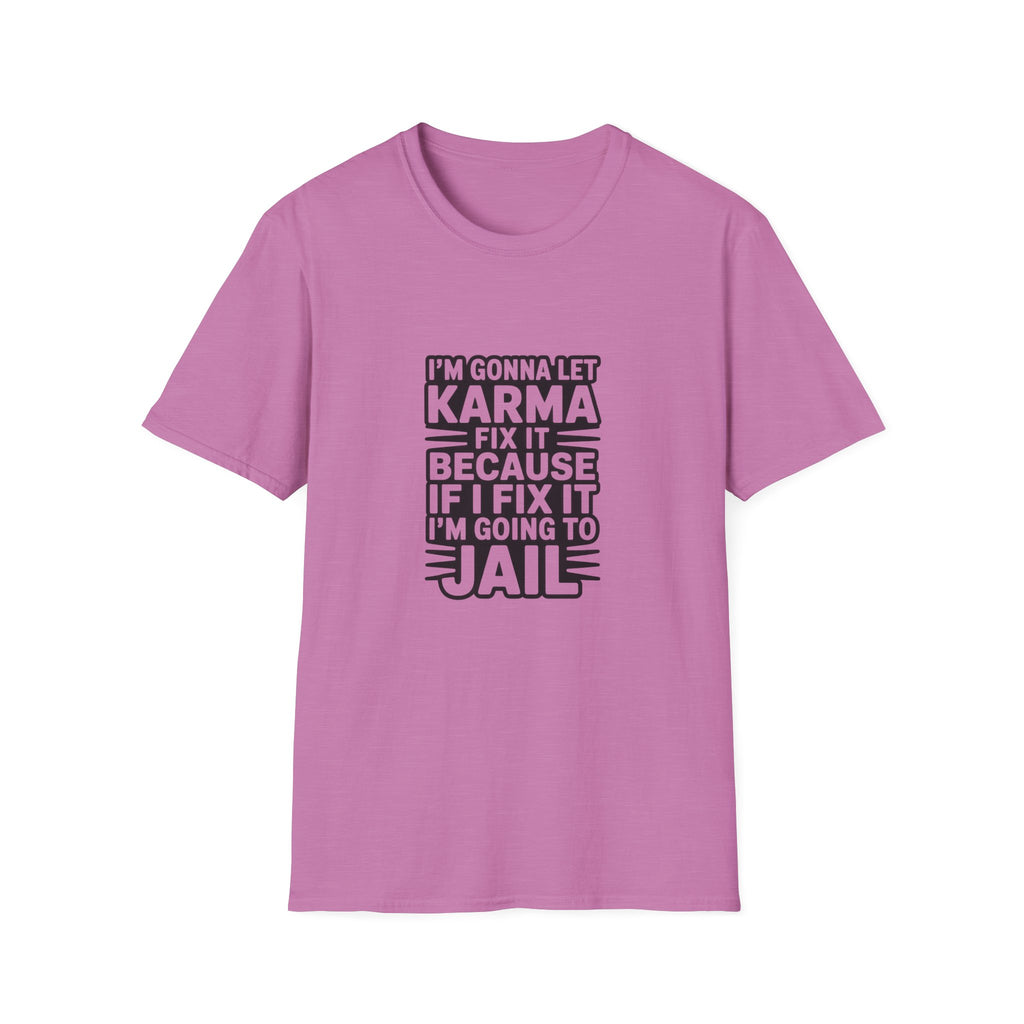 I'm Gonna Let Karma Fix It T-Shirt Funny Sarcastic Graphic Tee