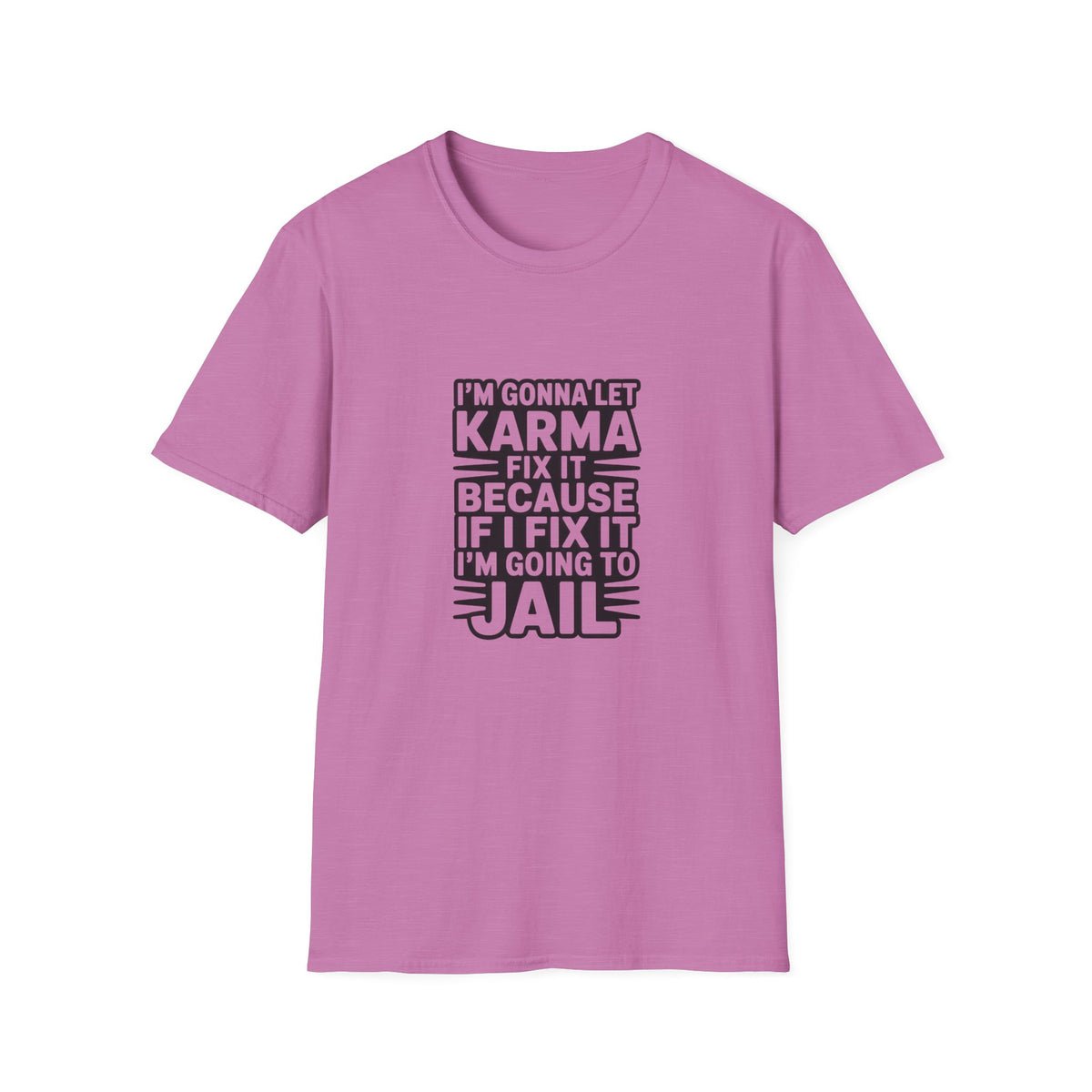 I'm Gonna Let Karma Fix It T-Shirt Funny Sarcastic Graphic Tee