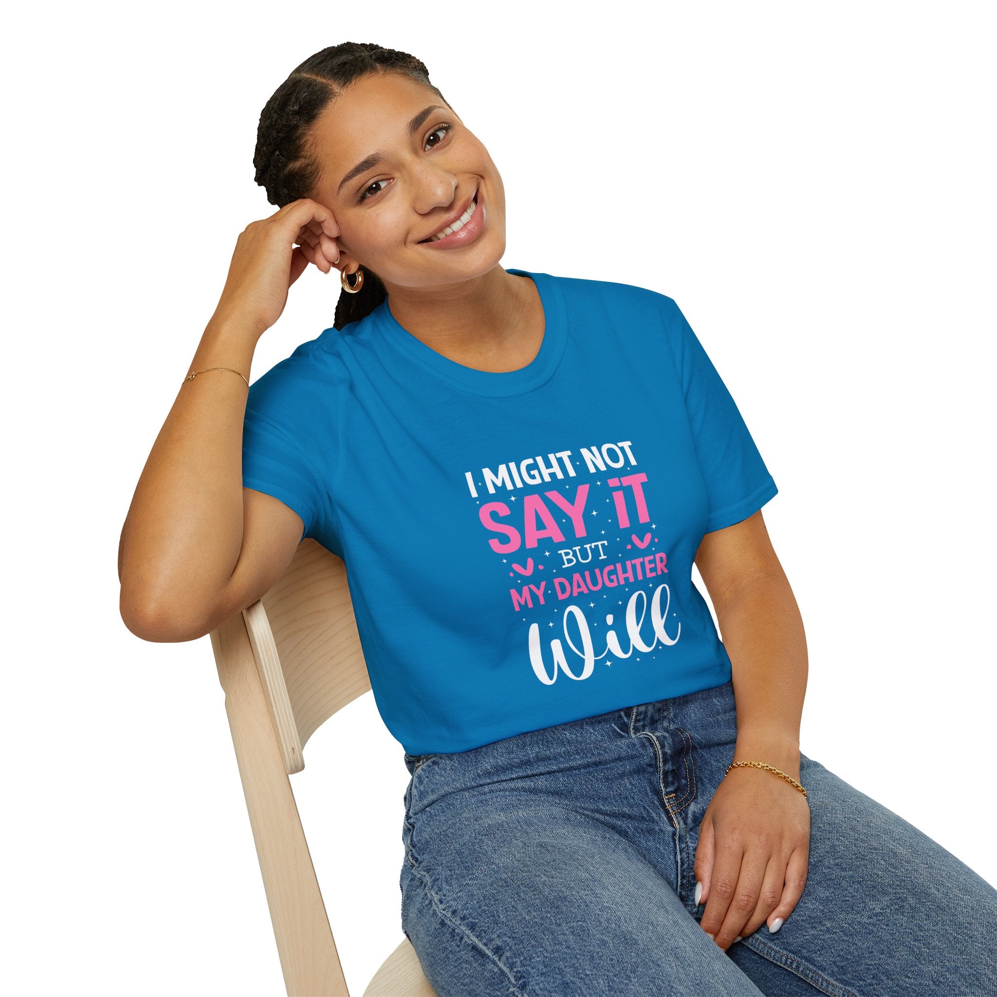 I Might Not Say It But My Daughter Will T-Shirt — Funny Mom Gift Sarcastic Graphic Tee