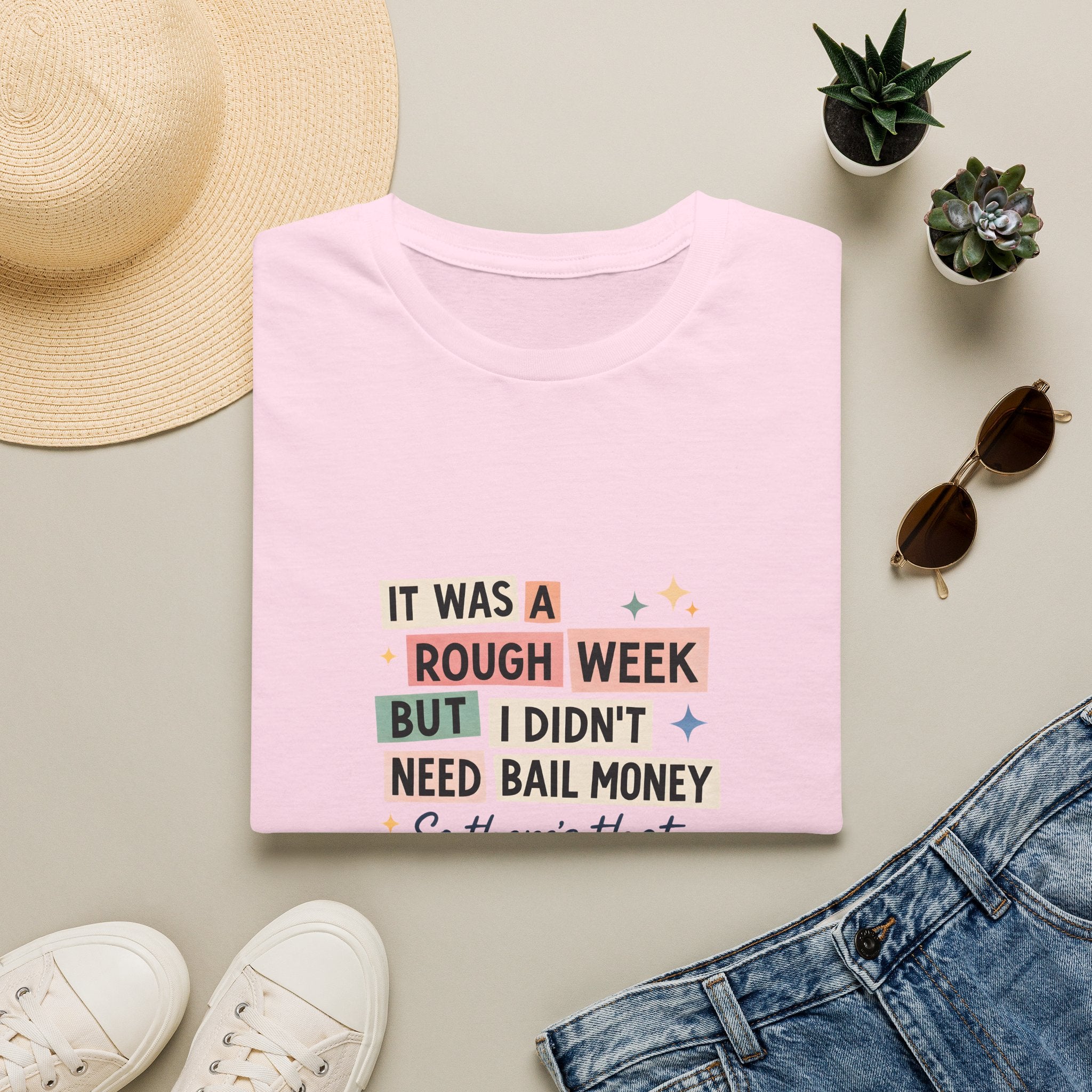 It Was a Rough Week But I Didn't Need Bail Money T-Shirt — Funny Sarcastic Gift for Her
