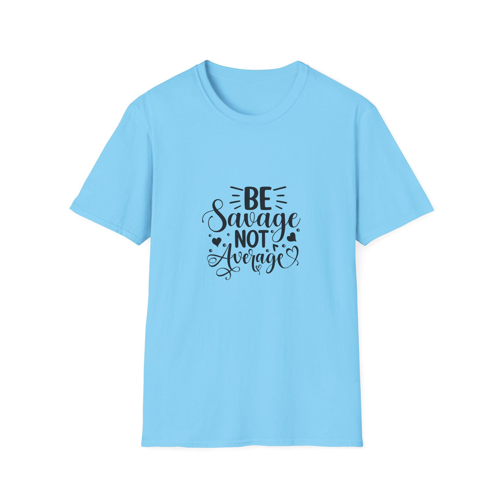 Be Savage Not Average T-Shirt Motivational Graphic Tee for Confident Women & Teens
