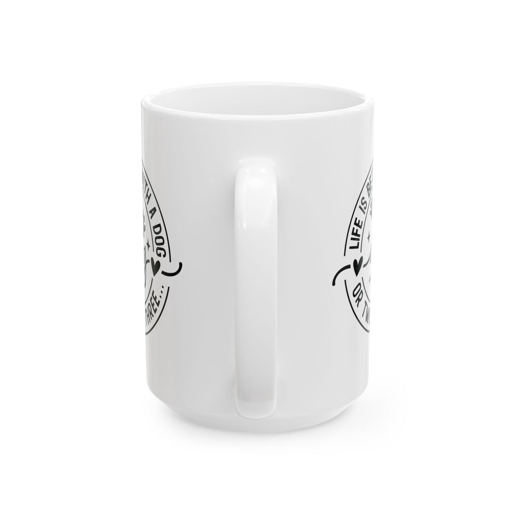 Life Is Better With a Dog Ceramic Mug — Funny Dog Lover Gift Coffee Cup 11oz 15oz