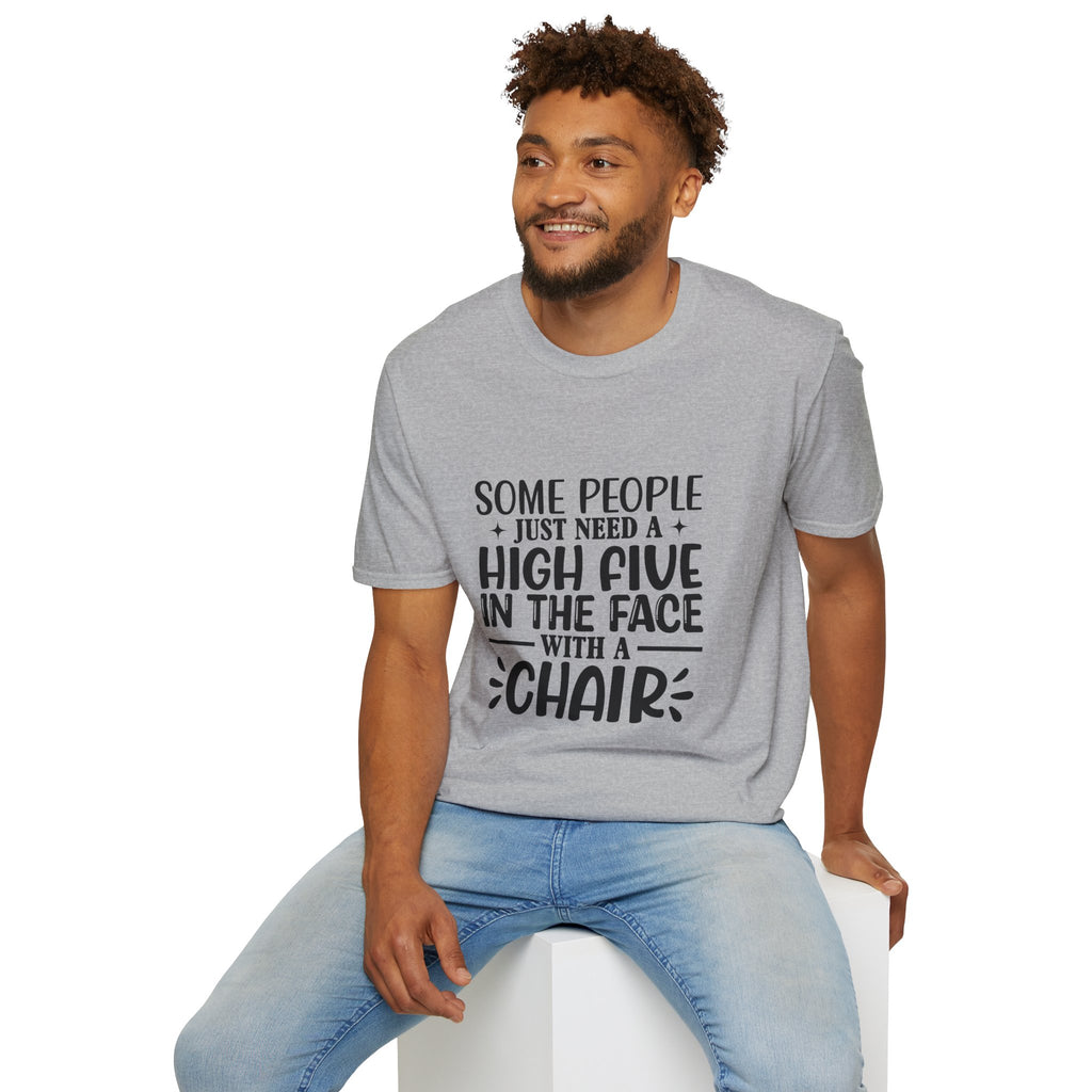Some People Just Need a High Five in the Face with a Chair T-Shirt — Funny Sarcastic Graphic Tee