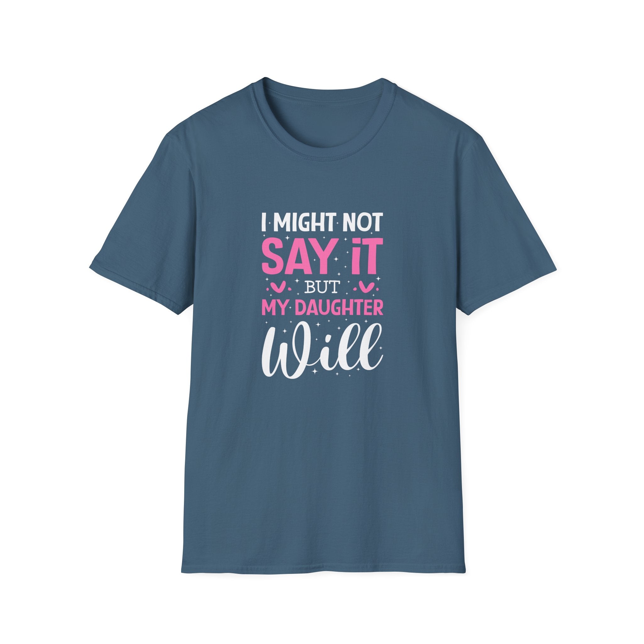 I Might Not Say It But My Daughter Will T-Shirt — Funny Mom Gift Sarcastic Graphic Tee