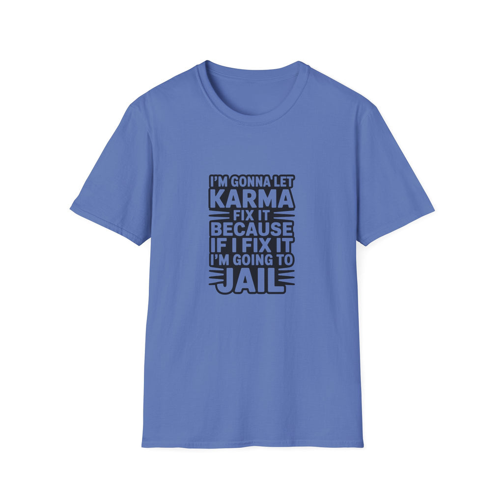I'm Gonna Let Karma Fix It T-Shirt Funny Sarcastic Graphic Tee